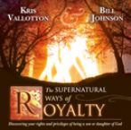 Supernatural Ways of Royalty- (Audio book) by Bill Johnson and Kris Vallotton